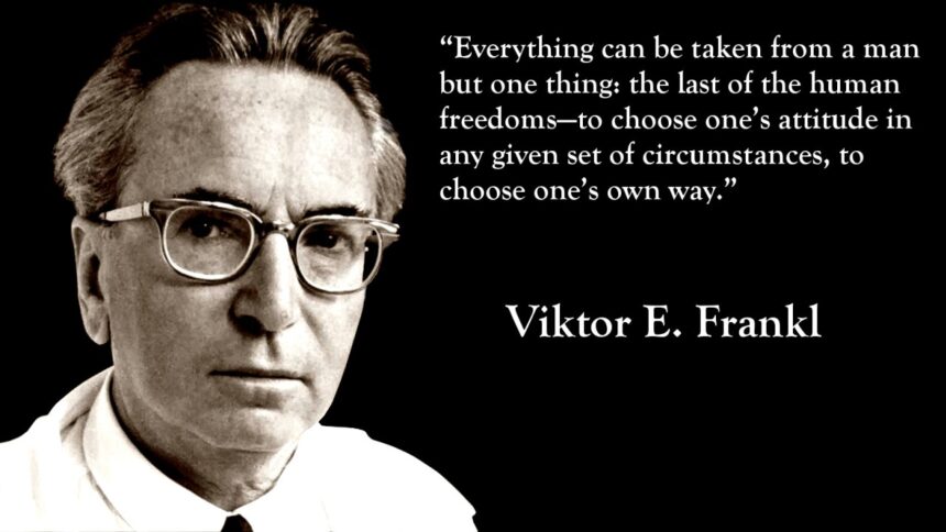 -Viktor Frankl