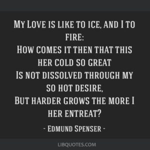 My Love is like to ice, and I to fire