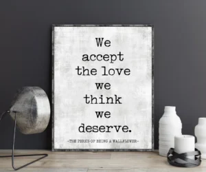 “We accept the love we think we deserve.” — Stephen Chbosky