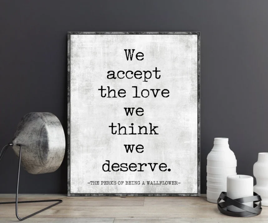 “We accept the love we think we deserve.” — Stephen Chbosky