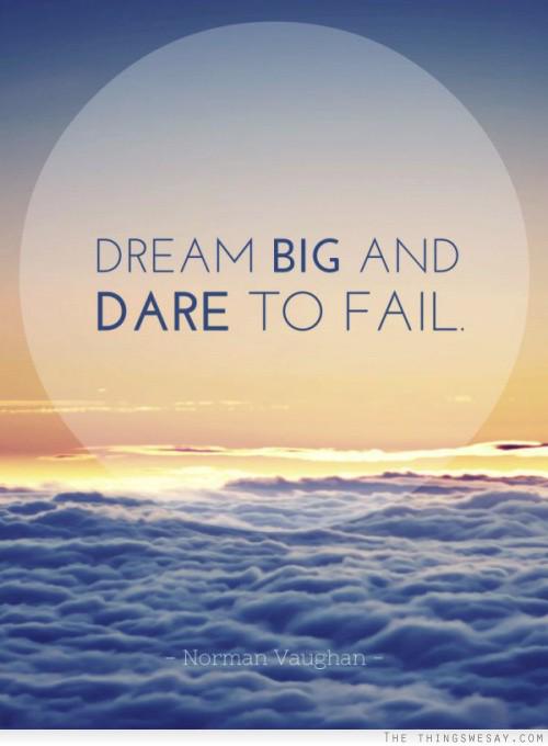 Dream big and dare